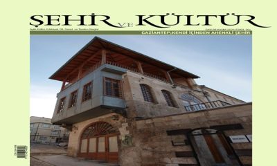 Şehir ve Kültür Dergisinin, “Gaziantep: Kendi İçinden Ahenkli Şehir” başlıklı yeni sayısı çıktı