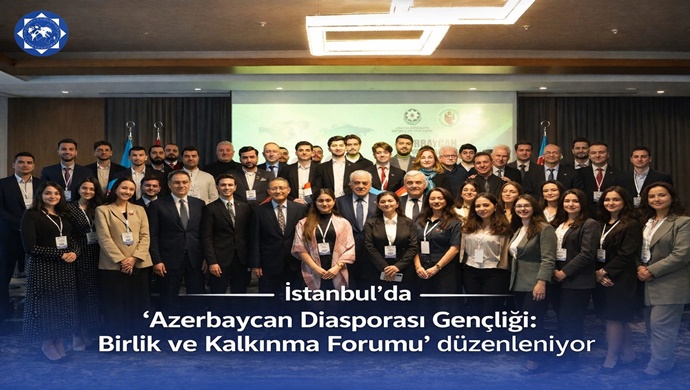 İstanbul’da “Azerbaycan Diasporası Gençliği: Birlik ve Kalkınma Forumu” düzenleniyor