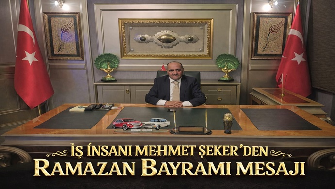 İŞ İNSANI MEHMET ŞEKER`DEN RAMAZAN BAYRAMI MESAJI